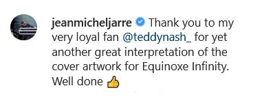 Screenshot eines Instagram-Kommentars von Jean-Michel Jarre. Der Musiker bedankt sich bei teddynash für eine kreative Interpretation des Albumcovers „Equinoxe Infinity“ und lobt die künstlerische Umsetzung.
